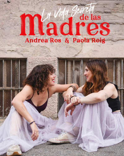 La Vida Secreta de las Madres Andrea Ros y Paola Roig Entradas - Main Image