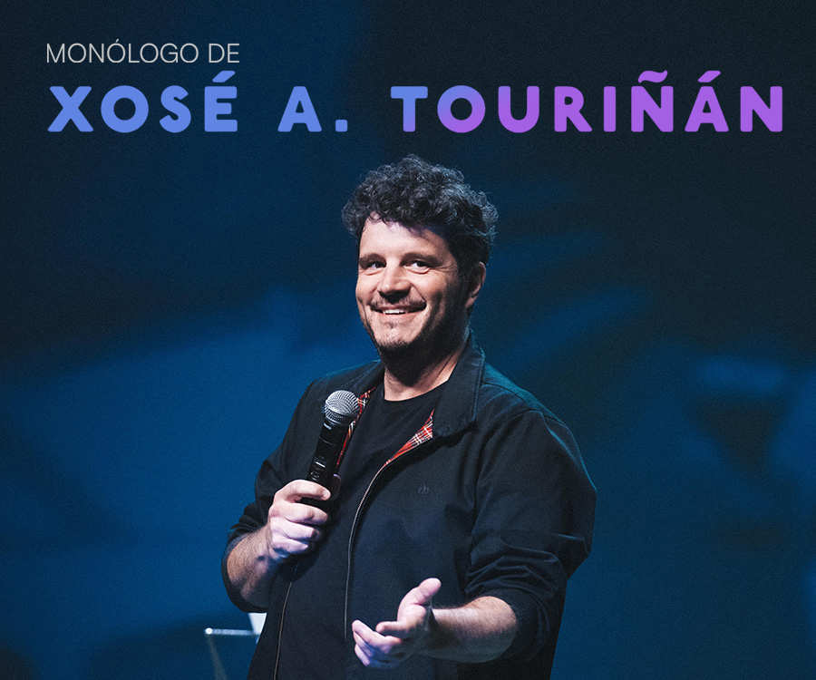 UN MONÓLOGO DE XOSÉ A. TOURIÑÁN