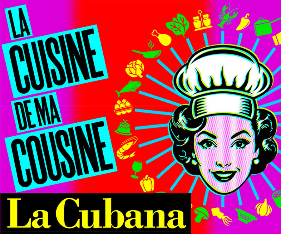 LA CUBANA. La cuisine de ma cousine
